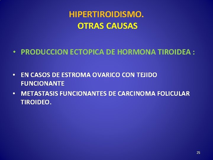 HIPERTIROIDISMO. OTRAS CAUSAS • PRODUCCION ECTOPICA DE HORMONA TIROIDEA : • EN CASOS DE