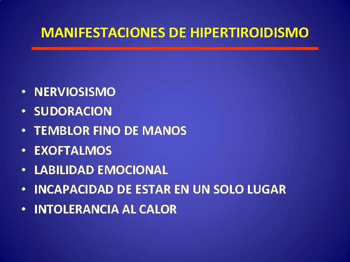 MANIFESTACIONES DE HIPERTIROIDISMO • • NERVIOSISMO SUDORACION TEMBLOR FINO DE MANOS EXOFTALMOS LABILIDAD EMOCIONAL