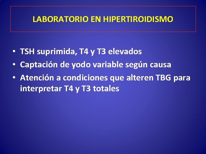 LABORATORIO EN HIPERTIROIDISMO • TSH suprimida, T 4 y T 3 elevados • Captación