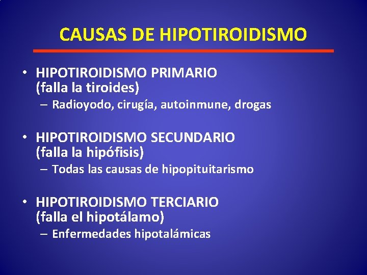 CAUSAS DE HIPOTIROIDISMO • HIPOTIROIDISMO PRIMARIO (falla la tiroides) – Radioyodo, cirugía, autoinmune, drogas