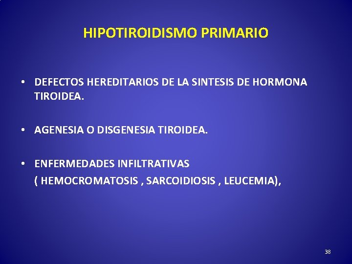 HIPOTIROIDISMO PRIMARIO • DEFECTOS HEREDITARIOS DE LA SINTESIS DE HORMONA TIROIDEA. • AGENESIA O