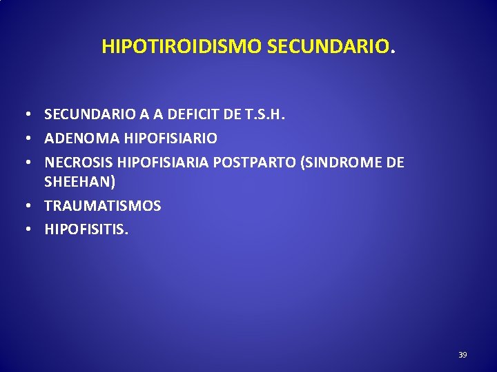 HIPOTIROIDISMO SECUNDARIO. • SECUNDARIO A A DEFICIT DE T. S. H. • ADENOMA HIPOFISIARIO