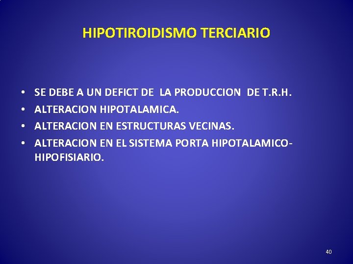 HIPOTIROIDISMO TERCIARIO • • SE DEBE A UN DEFICT DE LA PRODUCCION DE T.