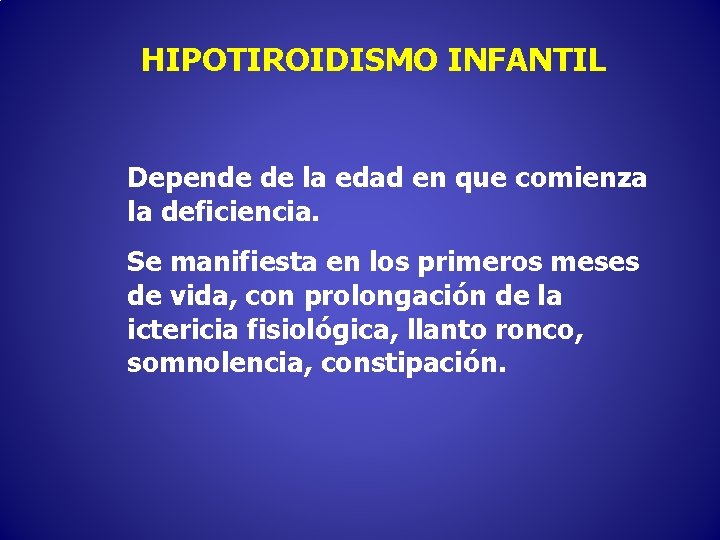 HIPOTIROIDISMO INFANTIL Depende de la edad en que comienza la deficiencia. Se manifiesta en