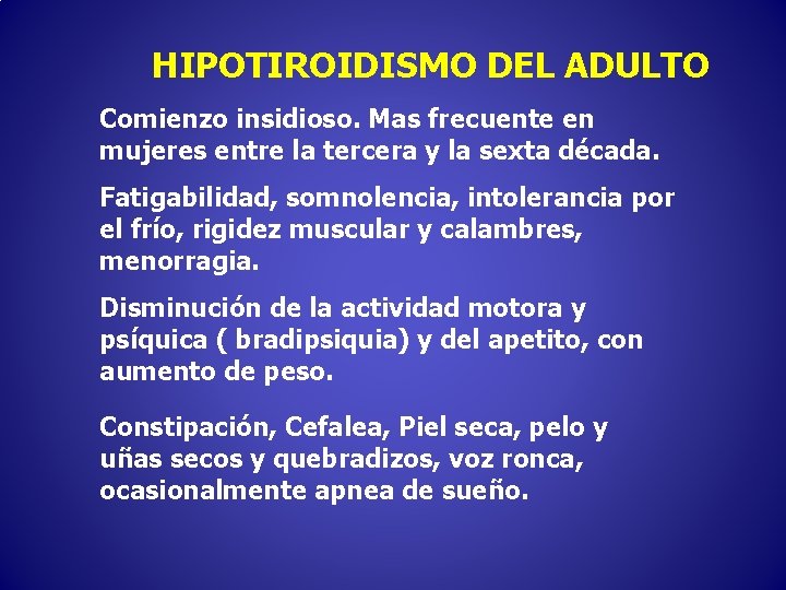 HIPOTIROIDISMO DEL ADULTO Comienzo insidioso. Mas frecuente en mujeres entre la tercera y la