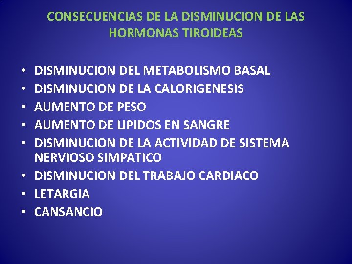 CONSECUENCIAS DE LA DISMINUCION DE LAS HORMONAS TIROIDEAS DISMINUCION DEL METABOLISMO BASAL DISMINUCION DE