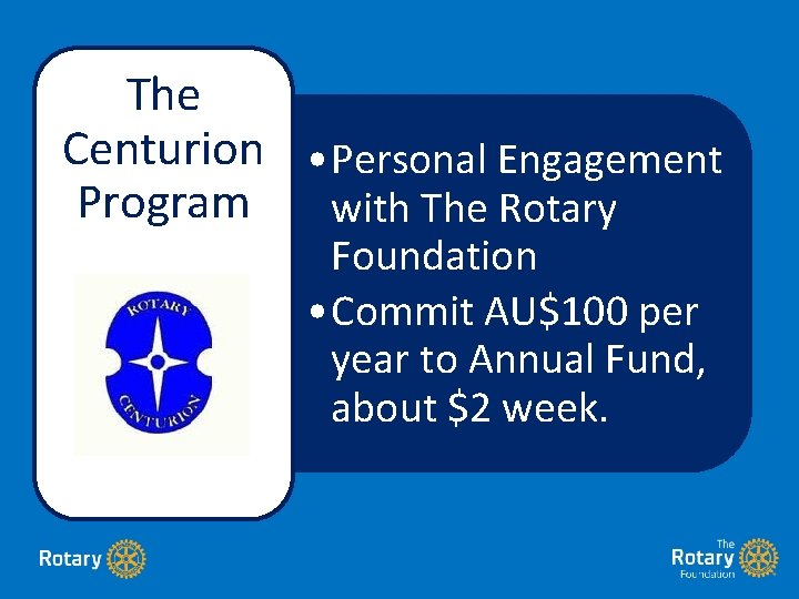 The Centurion • Personal Engagement Program with The Rotary Foundation • Commit AU$100 per