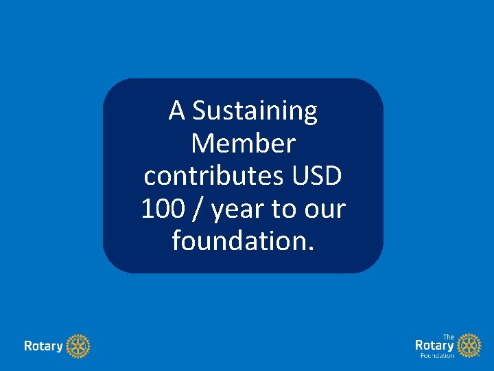 A Sustaining Member contributes USD 100 / year to our foundation. A Sustaining Member contributes USD 100 / year to our foundation.