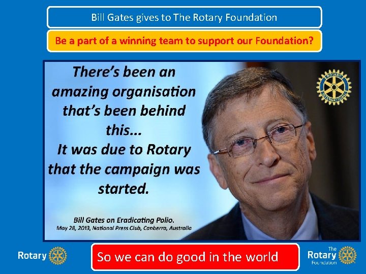 Bill Gates gives to The Rotary Foundation Be a part of a winning team Bill Gates gives to The Rotary Foundation Be a part of a winning team