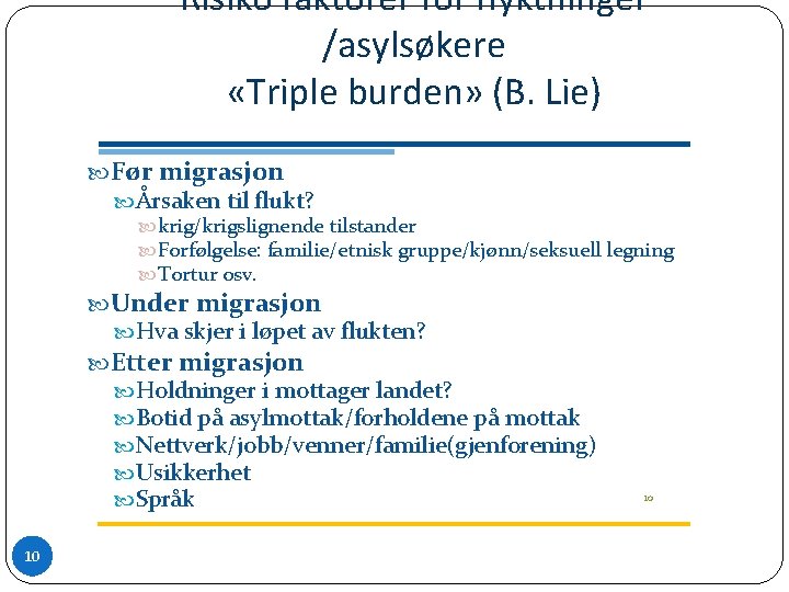 Risiko faktorer for flyktninger /asylsøkere «Triple burden» (B. Lie) Før migrasjon Årsaken til flukt?