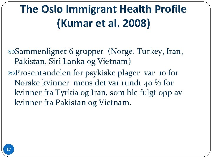 The Oslo Immigrant Health Profile (Kumar et al. 2008) Sammenlignet 6 grupper (Norge, Turkey,