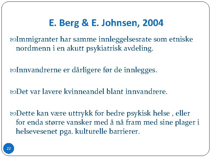 E. Berg & E. Johnsen, 2004 Immigranter har samme innleggelsesrate som etniske nordmenn i