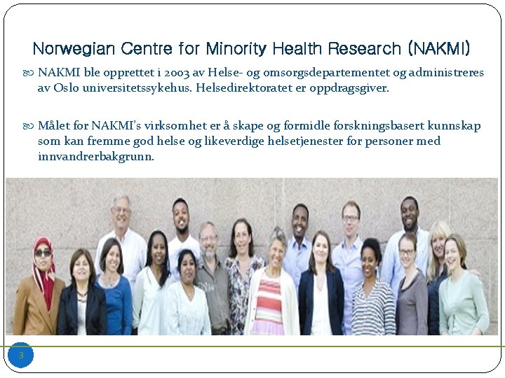Norwegian Centre for Minority Health Research (NAKMI) NAKMI ble opprettet i 2003 av Helse-