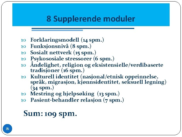 8 Supplerende moduler Forklaringsmodell (14 spm. ) Funksjonsnivå (8 spm. ) Sosialt nettverk (15