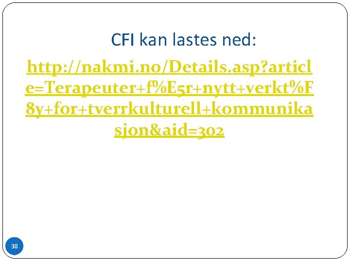 CFI kan lastes ned: http: //nakmi. no/Details. asp? articl e=Terapeuter+f%E 5 r+nytt+verkt%F 8 y+for+tverrkulturell+kommunika