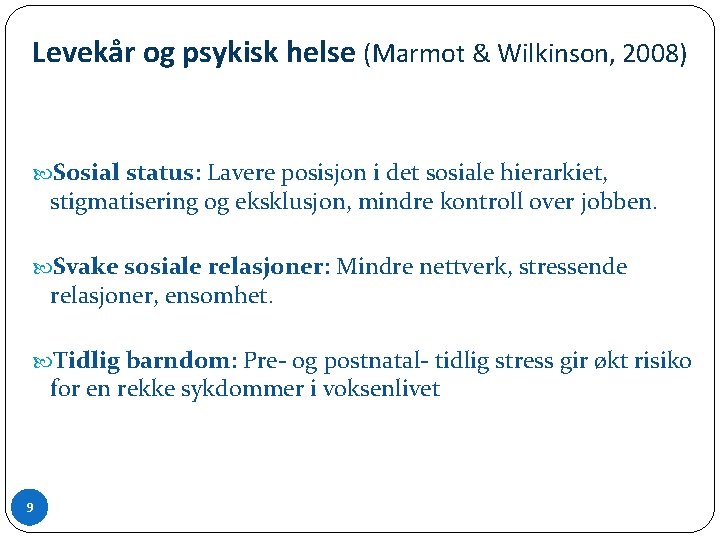 Levekår og psykisk helse (Marmot & Wilkinson, 2008) Sosial status: Lavere posisjon i det
