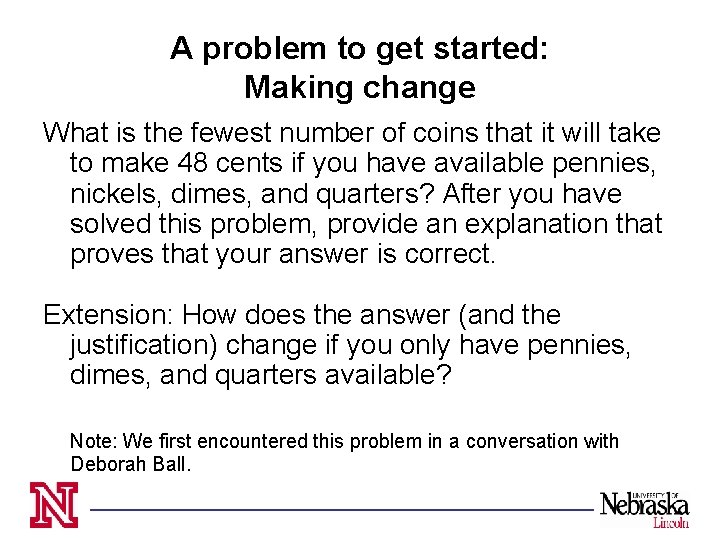A problem to get started: Making change What is the fewest number of coins