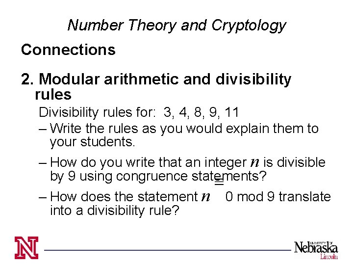 Number Theory and Cryptology Connections 2. Modular arithmetic and divisibility rules Divisibility rules for: