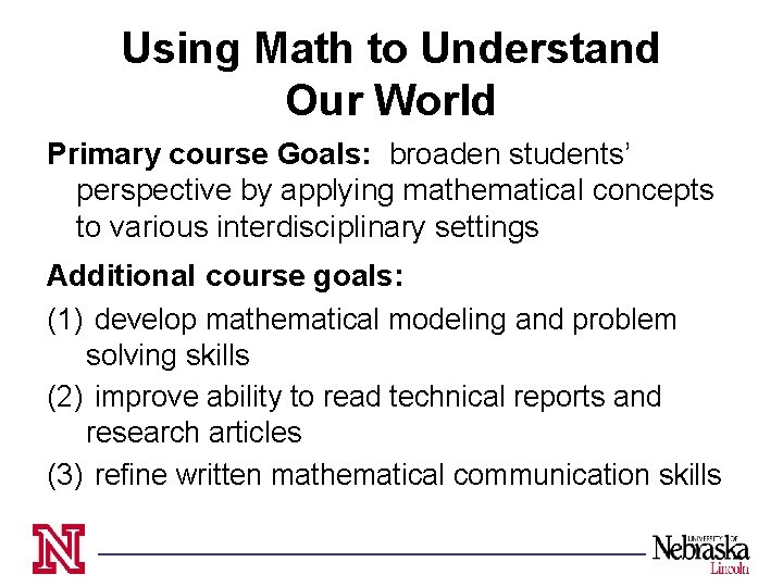 Using Math to Understand Our World Primary course Goals: broaden students’ perspective by applying