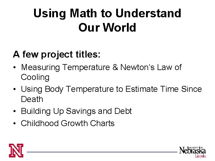 Using Math to Understand Our World A few project titles: • Measuring Temperature &