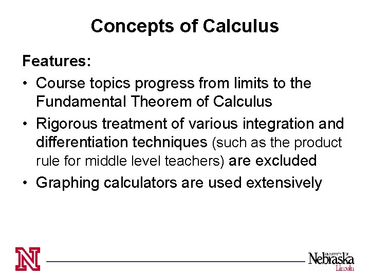 Concepts of Calculus Features: • Course topics progress from limits to the Fundamental Theorem