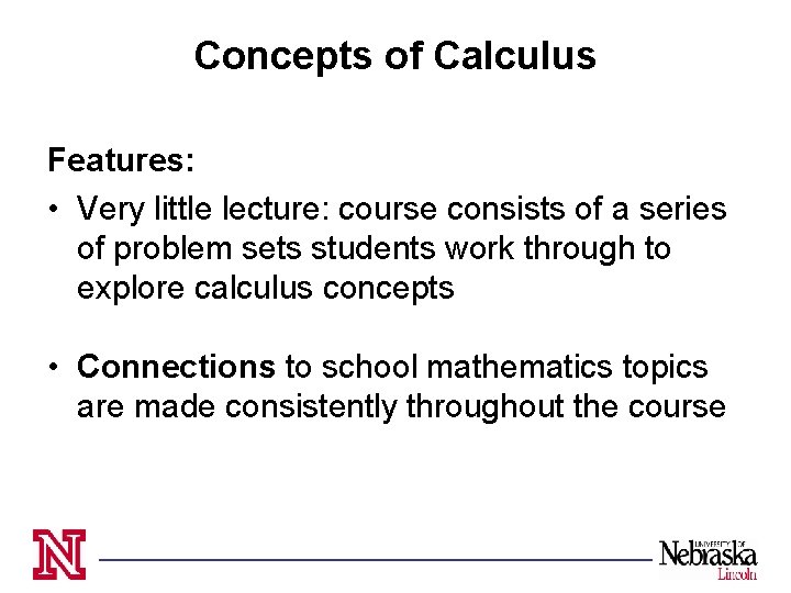 Concepts of Calculus Features: • Very little lecture: course consists of a series of