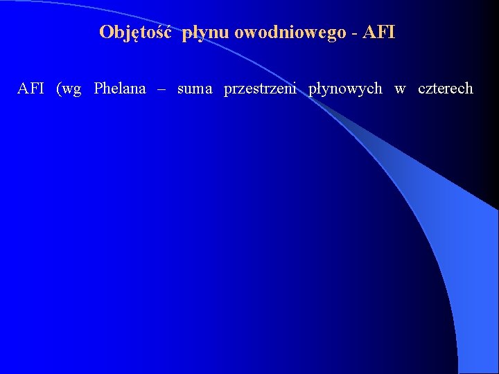 Objętość płynu owodniowego - AFI (wg Phelana – suma przestrzeni płynowych w czterech 