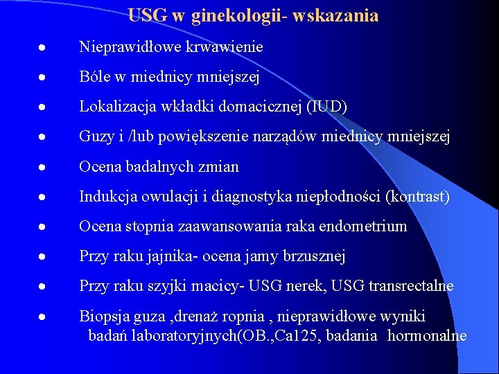 USG w ginekologii- wskazania · Nieprawidłowe krwawienie · Bóle w miednicy mniejszej · Lokalizacja