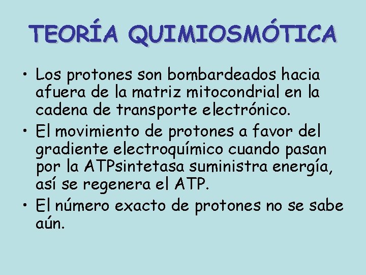 TEORÍA QUIMIOSMÓTICA • Los protones son bombardeados hacia afuera de la matriz mitocondrial en TEORÍA QUIMIOSMÓTICA • Los protones son bombardeados hacia afuera de la matriz mitocondrial en