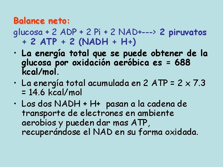 Balance neto: glucosa + 2 ADP + 2 Pi + 2 NAD+---> 2 piruvatos