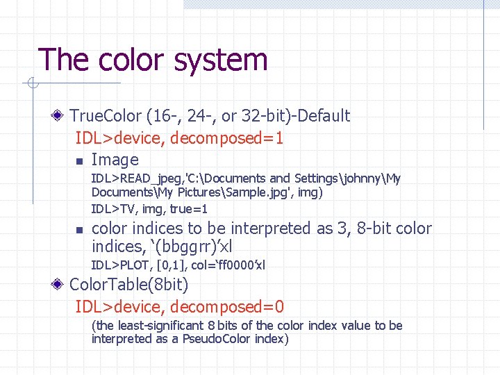 The color system True. Color (16 -, 24 -, or 32 -bit)-Default IDL>device, decomposed=1