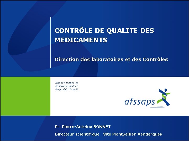 CONTRÔLE DE QUALITE DES MEDICAMENTS Direction des laboratoires et des Contrôles Pr. Pierre-Antoine BONNET