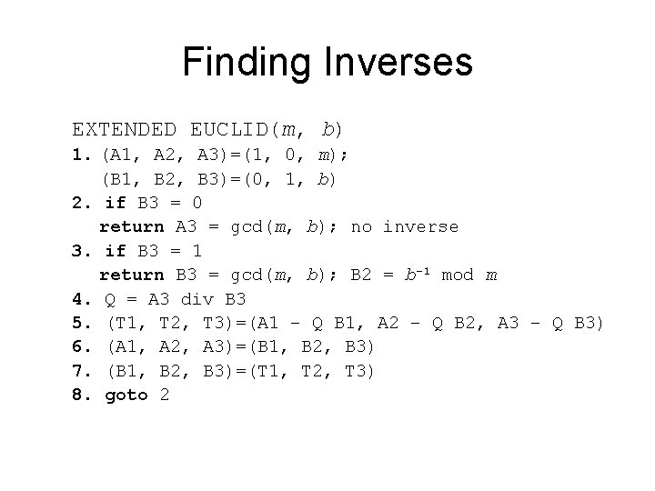 Finding Inverses EXTENDED EUCLID(m, b) 1. (A 1, A 2, A 3)=(1, 0, m);