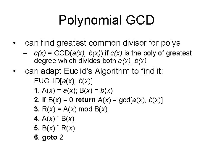 Polynomial GCD • can find greatest common divisor for polys – c(x) = GCD(a(x),