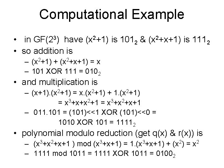 Computational Example • in GF(23) have (x 2+1) is 1012 & (x 2+x+1) is