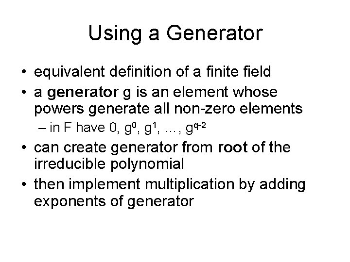 Using a Generator • equivalent definition of a finite field • a generator g