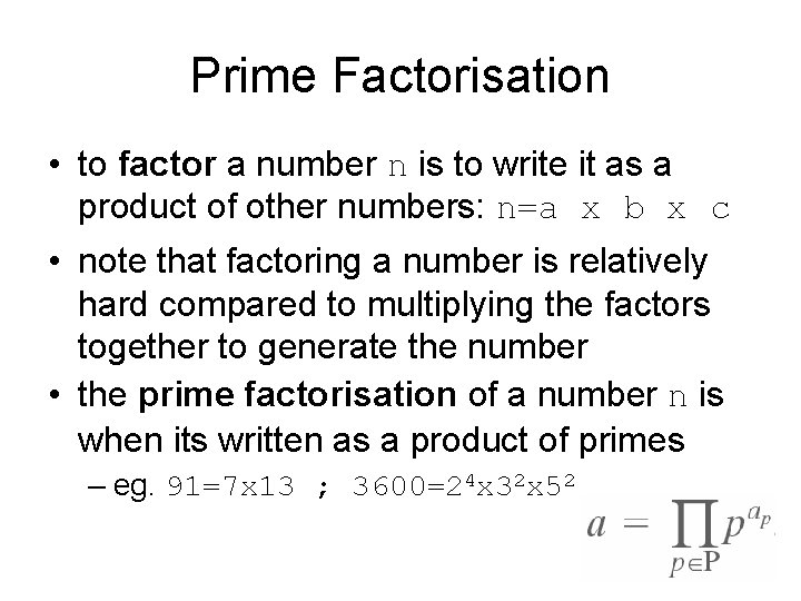 Prime Factorisation • to factor a number n is to write it as a