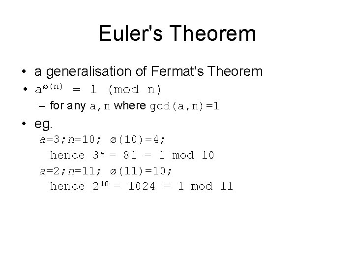 Euler's Theorem • a generalisation of Fermat's Theorem • aø(n) = 1 (mod n)