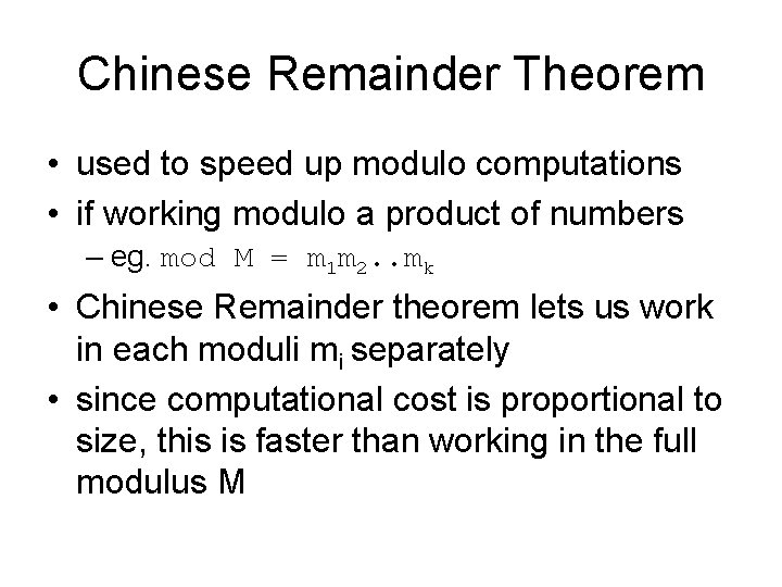 Chinese Remainder Theorem • used to speed up modulo computations • if working modulo