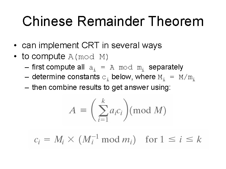 Chinese Remainder Theorem • can implement CRT in several ways • to compute A(mod