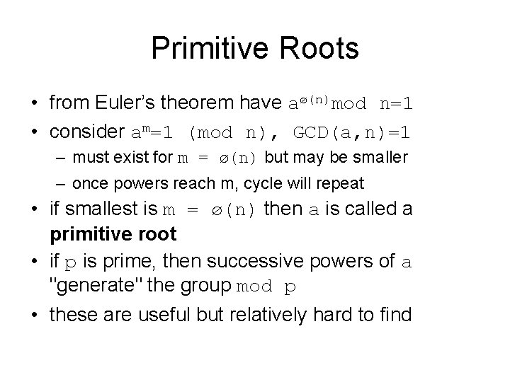 Primitive Roots • from Euler’s theorem have aø(n)mod n=1 • consider am=1 (mod n),