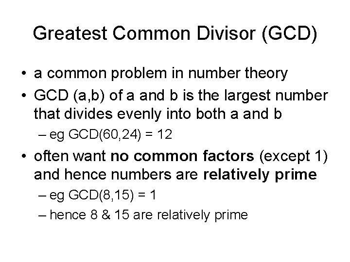 Greatest Common Divisor (GCD) • a common problem in number theory • GCD (a,