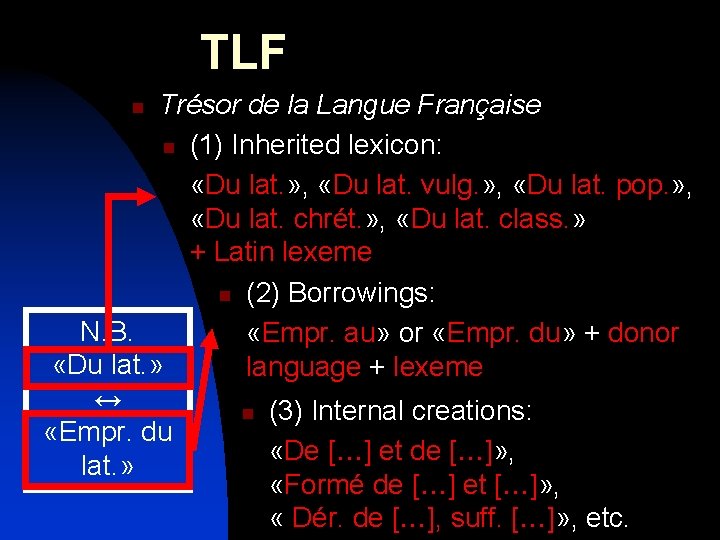 TLF Trésor de la Langue Française n (1) Inherited lexicon: «Du lat. » ,