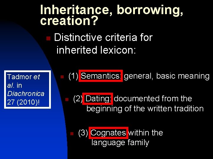 Inheritance, borrowing, creation? n Tadmor et al. in Diachronica 27 (2010)! Distinctive criteria for