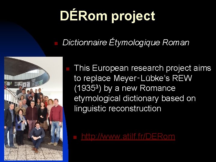 DÉRom project n Dictionnaire Étymologique Roman n This European research project aims to replace