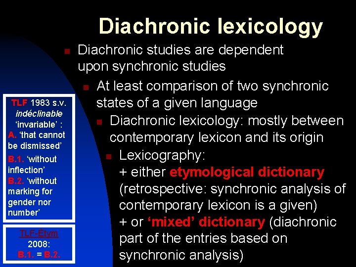 Diachronic lexicology n TLF 1983 s. v. indéclinable ‘invariable’ : A. ‘that cannot be