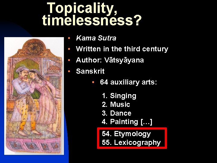 Topicality, timelessness? • Kama Sutra • Written in the third century • Author: Vātsyāyana