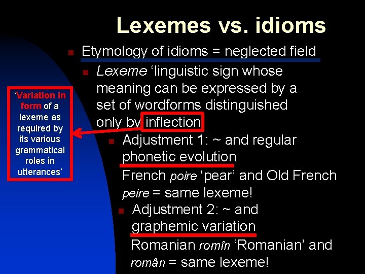 Lexemes vs. idioms n ‘Variation in form of a lexeme as required by its