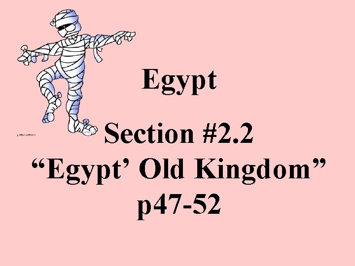 Egypt Section #2. 2 “Egypt’ Old Kingdom” p 47 -52 