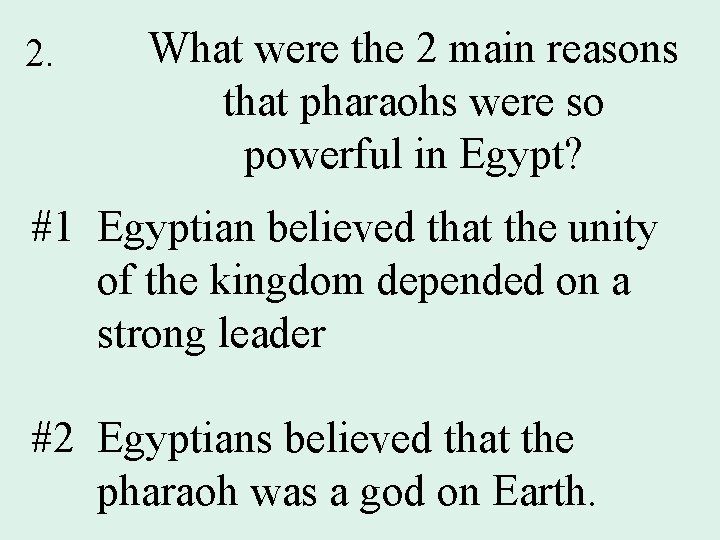 2. What were the 2 main reasons that pharaohs were so powerful in Egypt?